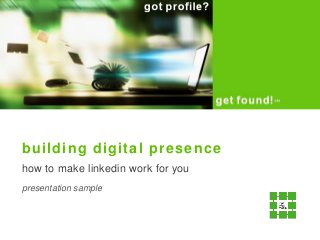 building digital presence
how to make linkedin work for you
presentation sample
 