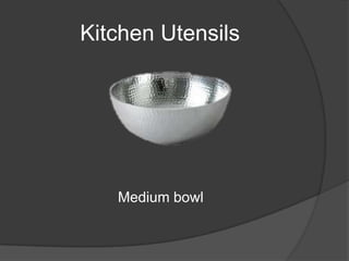Kitchen Utensils
Medium bowl
 