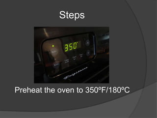 Steps
Preheat the oven to 350ºF/180ºC
 