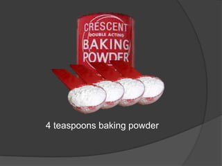 4 teaspoons baking powder
 
