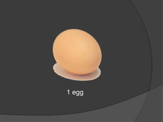 1 egg
 