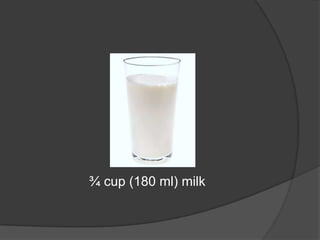¾ cup (180 ml) milk
 