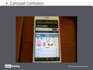 @usertesting @michaelmace
4. Carousel Confusion
 