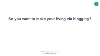 WebHostingSecretRevealed.net
© 2016 All Rights Reserved.
2
So you want to make your living via blogging?
So you want to ma...