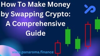 How To Make Money
by Swapping Crypto:
A Comprehensive
Guide
www.panaroma.finance
 