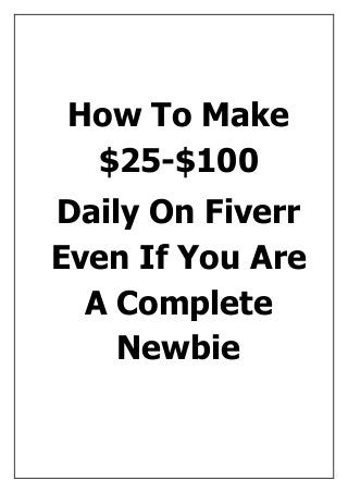 How To Make
$25-$100
Daily On Fiverr
Even If You Are
A Complete
Newbie
 