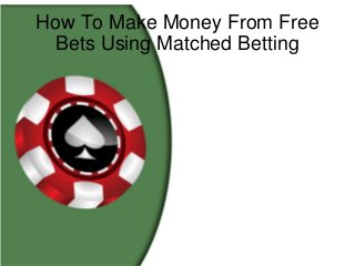 How To Make Money From Free
Bets Using Matched Betting
 