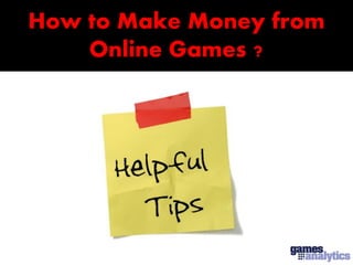 How to Make Money from
    Online Games ?
 