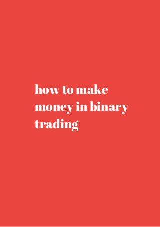 how to make 
money in binary 
trading 
 