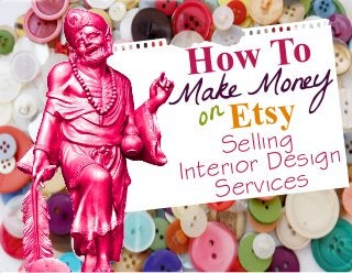 MoneyMake
Etsy
Selling
Interior Design
Services
on
How To
 