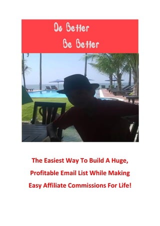 The Easiest Way To Build A Huge,
Profitable Email List While Making
Easy Affiliate Commissions For Life!
 