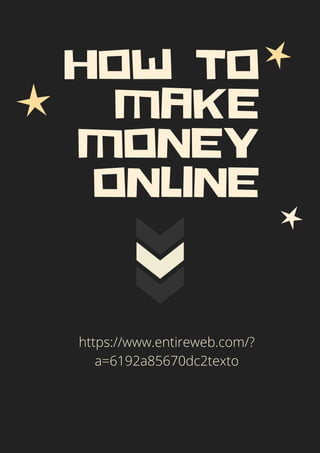 HOW TO
MAKE
MONEY
ONLINE








https://www.entireweb.com/?
a=6192a85670dc2texto
 