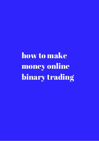 how to make 
money online 
binary trading 
 