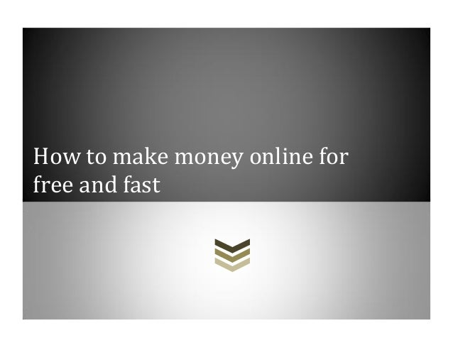 How To Make Money Online For Free And Fast - how to make money online forfree and fast