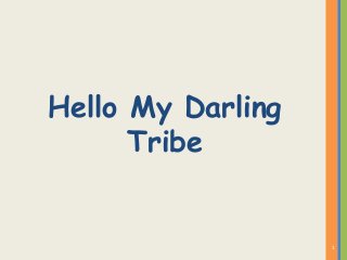 Hello My Darling
Tribe
1
 