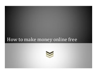How to make money online free
 