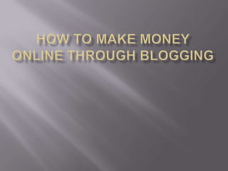 How to Make Money Online Through Blogging 