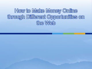 How to Make Money Online through Different Opportunities on the Web 