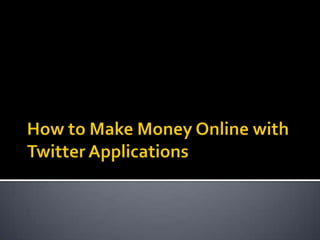 How to Make Money Online with Twitter Applications 