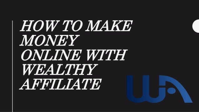 How To Make Money Online With Wealthy Affiliate - how to make money online with wealthy affiliate 1 638 jpg cb 1496484885