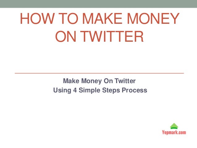 How To Make Money On Twitter Beginners Money Making Process - how to make money on twitter make money on twitter using 4 simple steps process