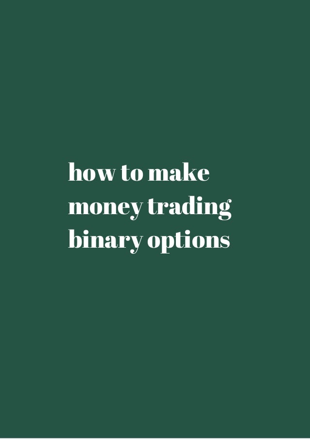 How to Make Serious Money Trading Binary Options in 5 Easy Steps how to make money trading binary options