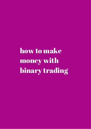 how to make 
money with 
binary trading 
 