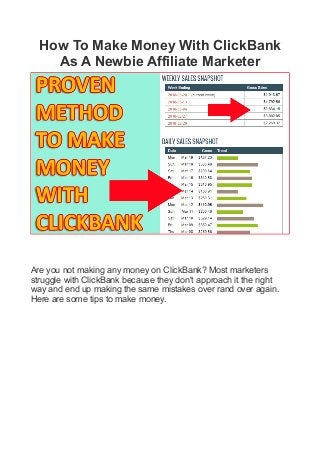 How To Make Money With ClickBank
As A Newbie Affiliate Marketer
Are you not making any money on ClickBank? Most marketers
struggle with ClickBank because they don't approach it the right
way and end up making the same mistakes over rand over again.
Here are some tips to make money.
 