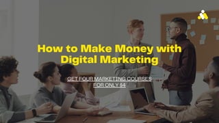 How to Make Money with
Digital Marketing
GET FOUR MARKETING COURSES
FOR ONLY $4
 
