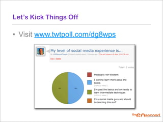 Let’s Kick Things Off

• Visit www.twtpoll.com/dg8wps
 