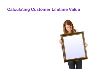 Calculating Customer Lifetime Value
 
