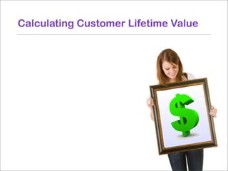 Calculating Customer Lifetime Value
 