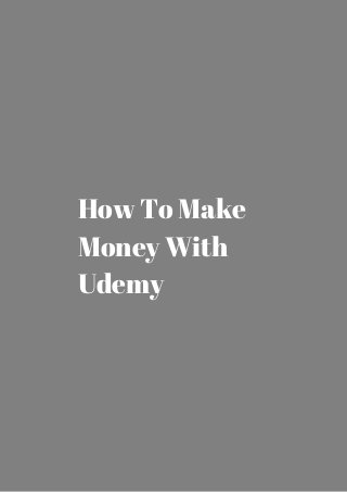 How To Make 
Money With 
Udemy 
 