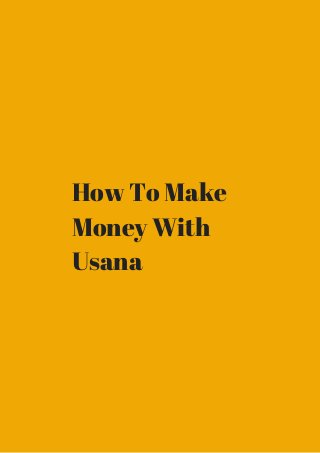 How To Make 
Money With 
Usana 
 