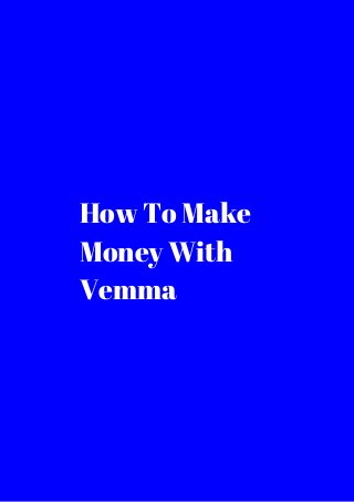 How To Make 
Money With 
Vemma 
 