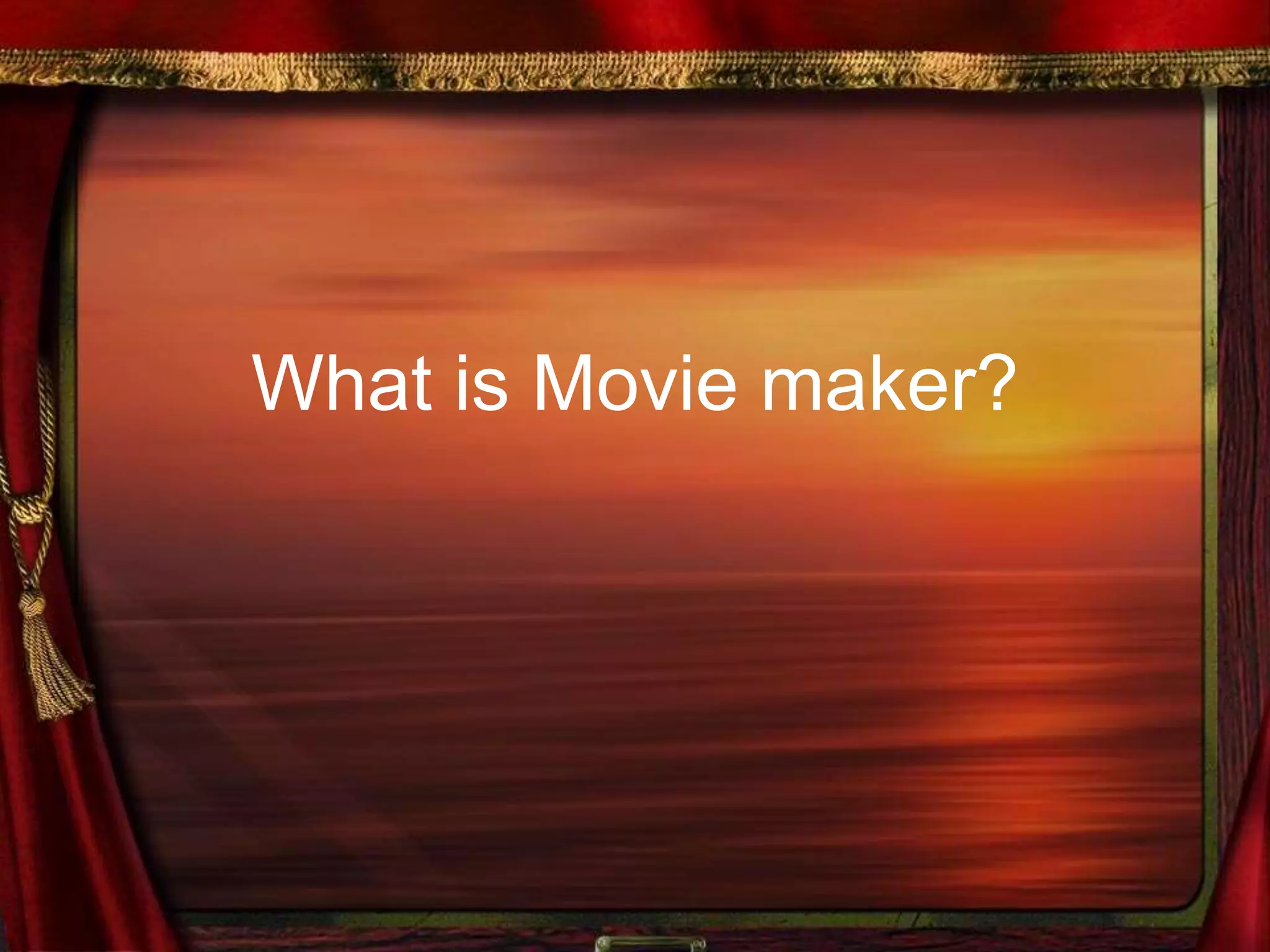 What is Movie maker?
 