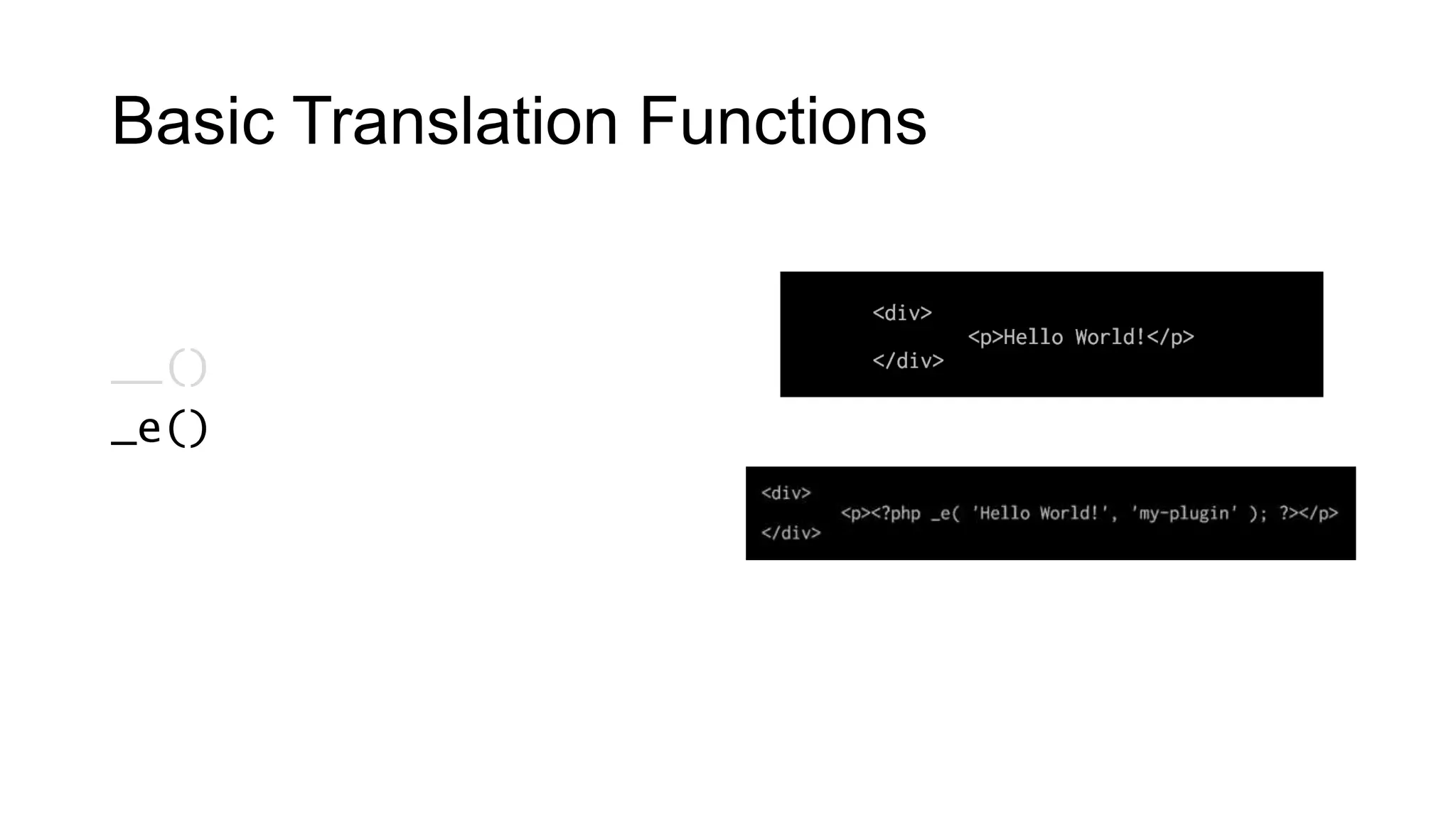 Basic Translation Functions
__()
_e()
 