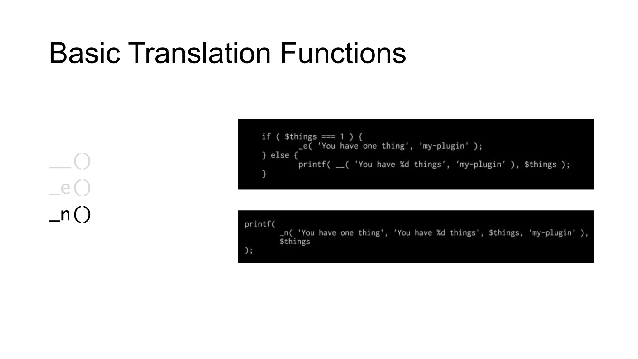 Basic Translation Functions
__()
_e()
_n()
 