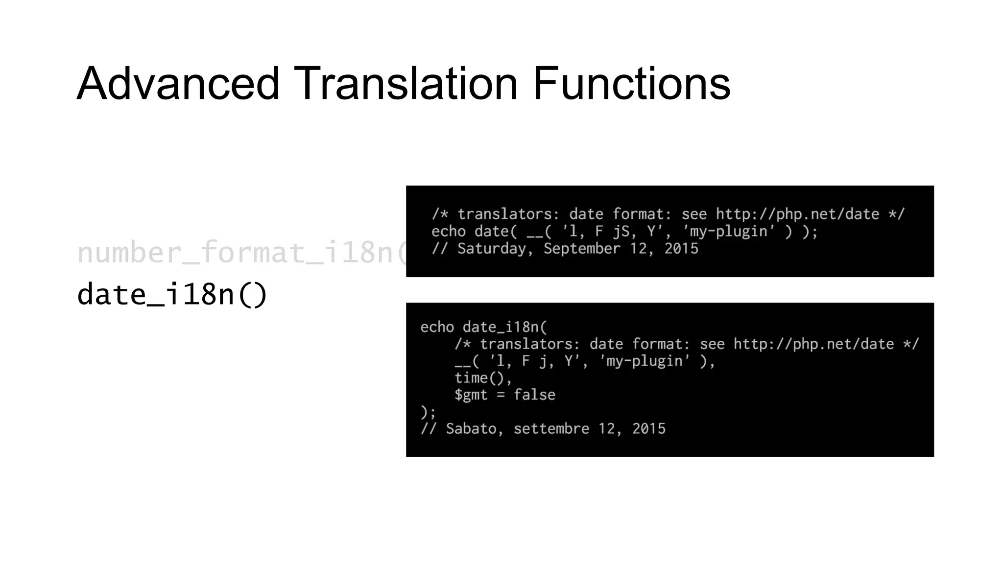 Advanced Translation Functions
number_format_i18n()
date_i18n()
 