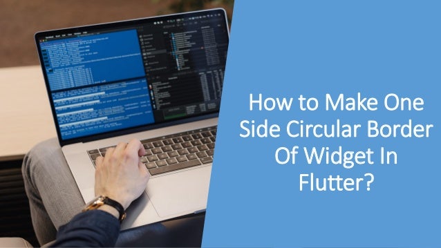 How to Make One
Side Circular Border
Of Widget In
Flutter?
 
