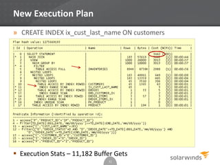 New Execution Plan
» CREATE INDEX ix_cust_last_name ON customers
(cust_last_name);
52
 Execution Stats – 11,182 Buffer Gets
 