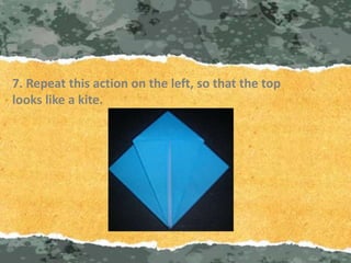 7. Repeat this action on the left, so that the top
looks like a kite.
 