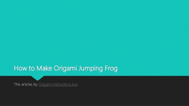 How To Make Origami Jumping Frog Origami Instructions