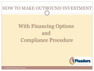 HOW TO MAKE OUTBOUND INVESTMENT ,[object Object],[object Object],[object Object],(c) iPleaders Research Division 