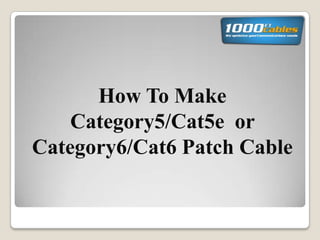 How To Make
Category5/Cat5e or
Category6/Cat6 Patch Cable
 