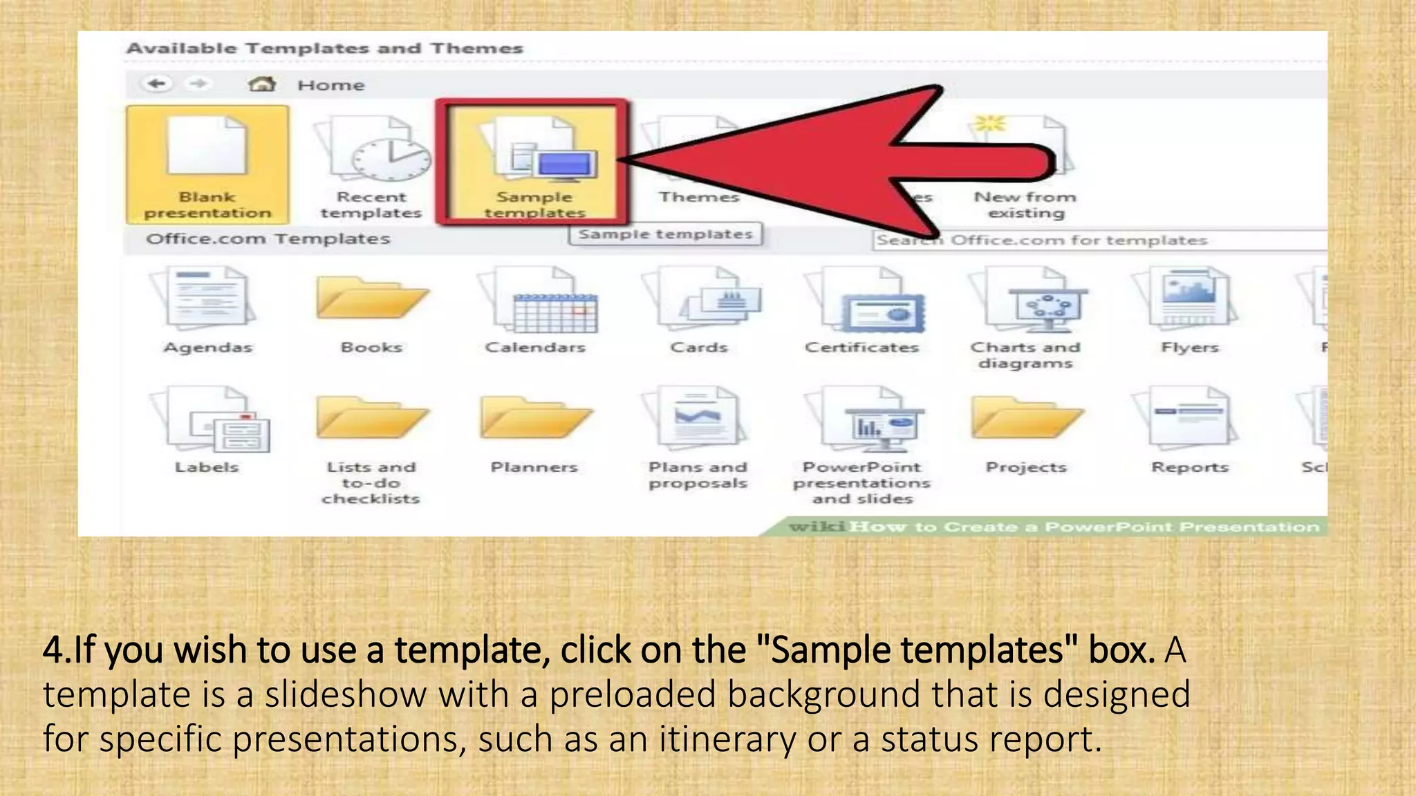 4.If you wish to use a template, click on the "Sample templates" box. A
template is a slideshow with a preloaded background that is designed
for specific presentations, such as an itinerary or a status report.
 