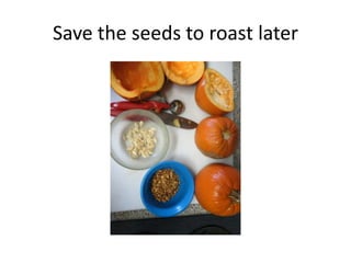Save the seeds to roast later
 