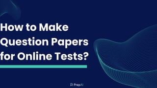 How to Make
Question Papers
for Online Tests?
 