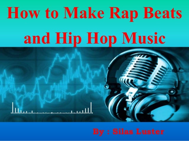 How To Make Rap Beats And Hip Hop Music Silas Luster