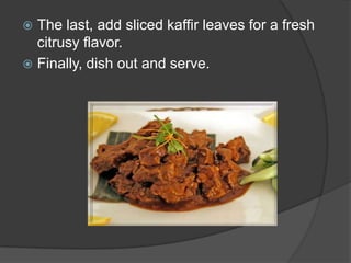  The last, add sliced kaffir leaves for a fresh
  citrusy flavor.
 Finally, dish out and serve.
 